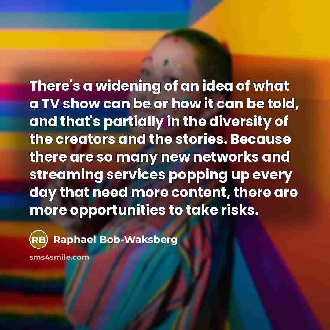 “There's a widening of an idea of what a TV…” quote by Raphael Bob-Waksberg