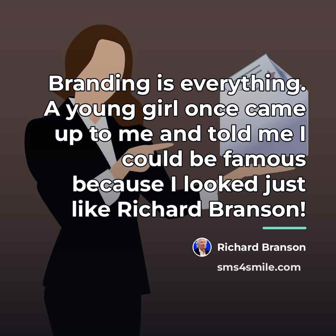 “Branding is everything. A young girl once came up to…” quote by Richard Branson