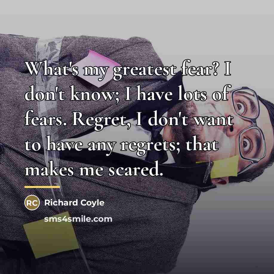 “What's my greatest fear? I don't know; I have lots…” quote by Richard Coyle
