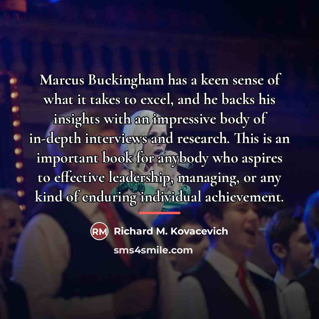 “Marcus Buckingham has a keen sense of what it takes…” quote by Richard M. Kovacevich