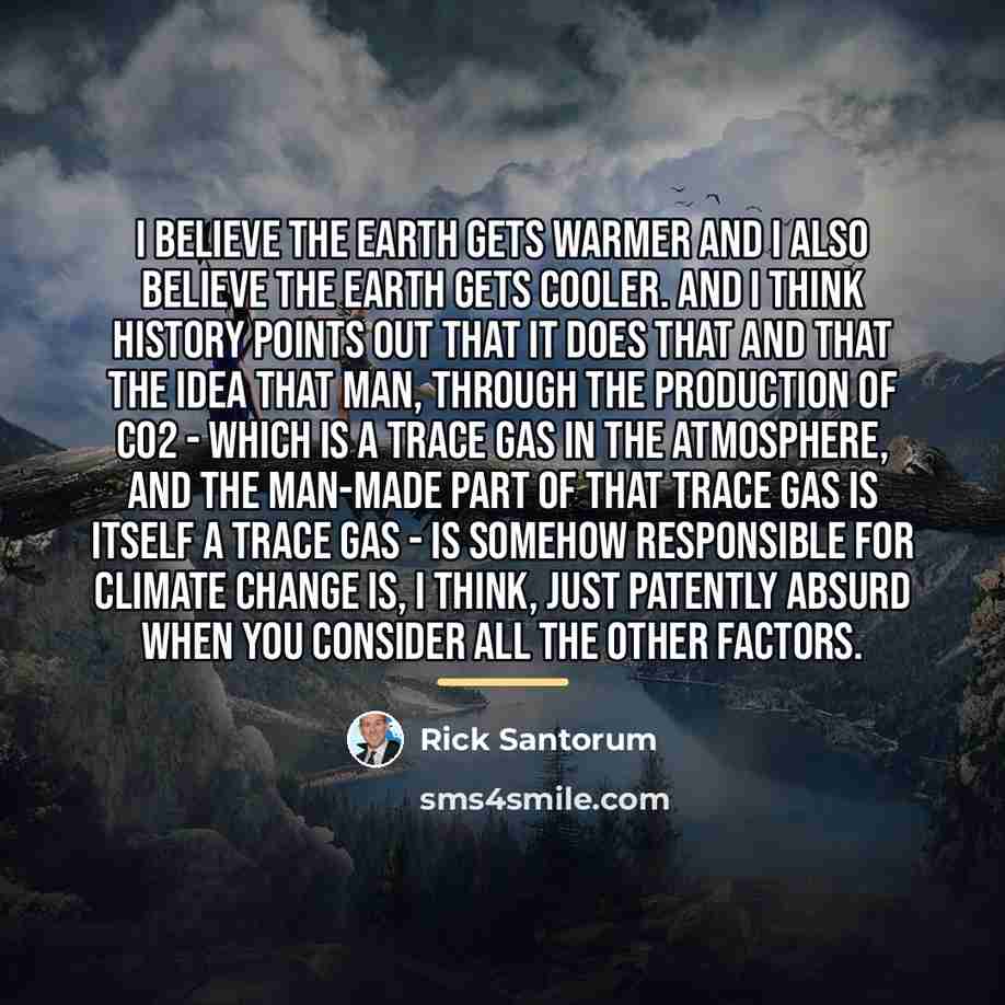 “I believe the earth gets warmer and I also believe…” quote by Rick Santorum