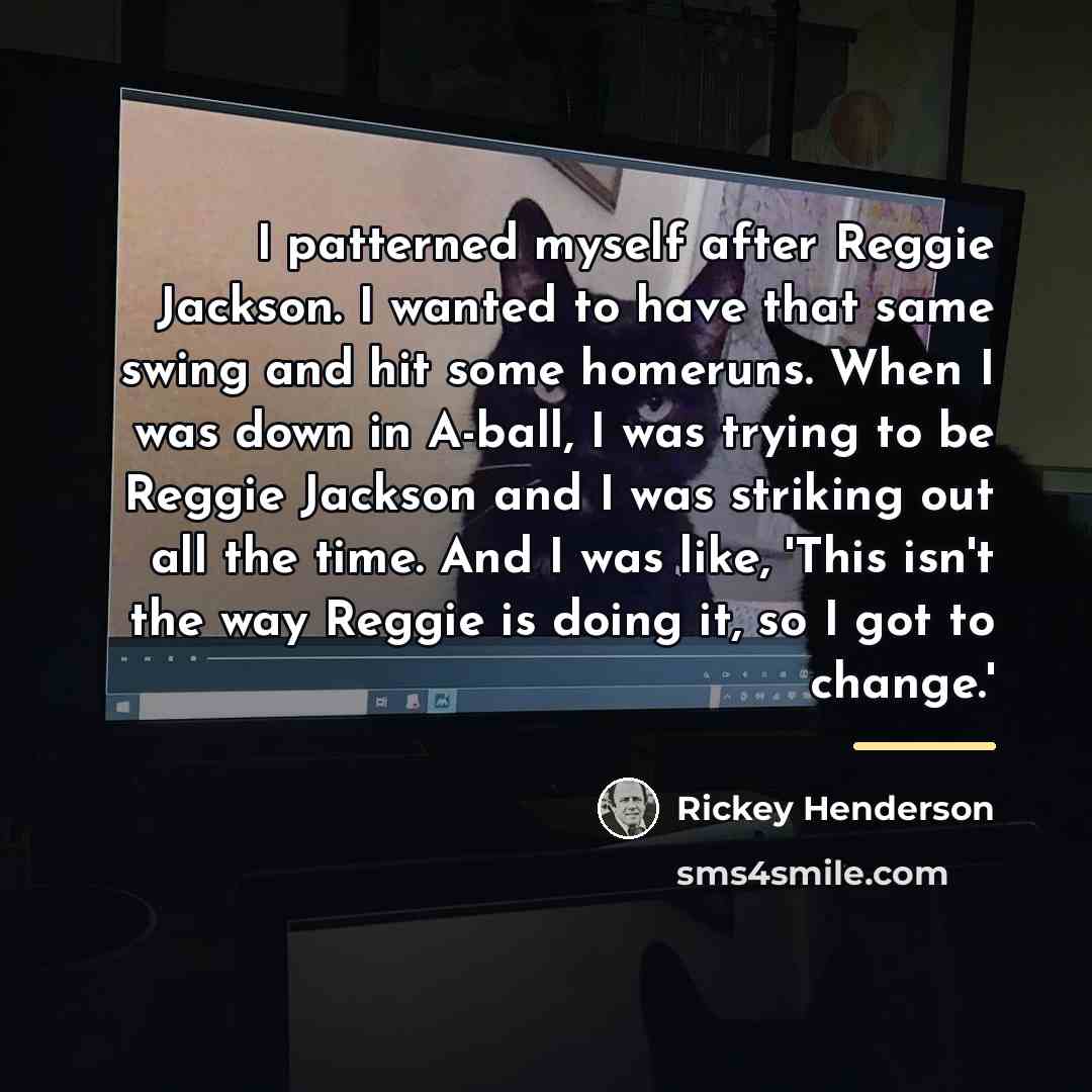 “I patterned myself after Reggie Jackson. I wanted to have…” quote by Rickey Henderson