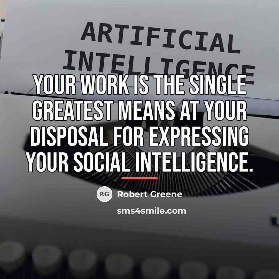 “Your work is the single greatest means at your disposal…” quote by Robert Greene