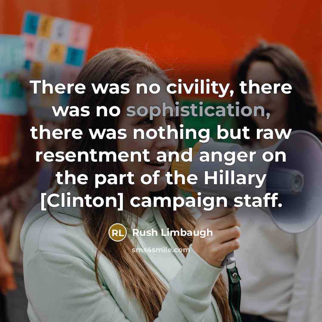 “There was no civility, there was no sophistication, there was…” quote by Rush Limbaugh