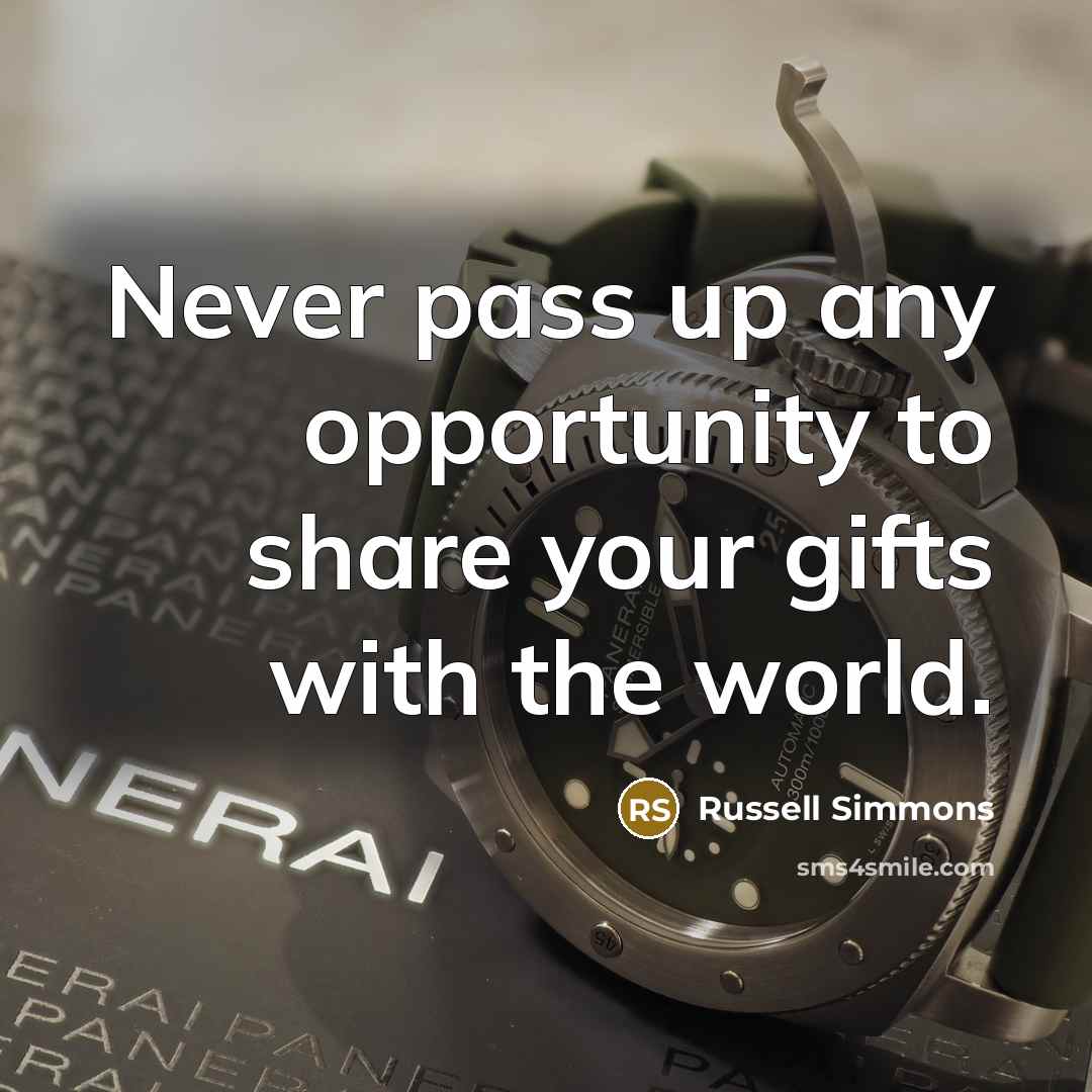 “Never pass up any opportunity to share your gifts with…” quote by Russell Simmons