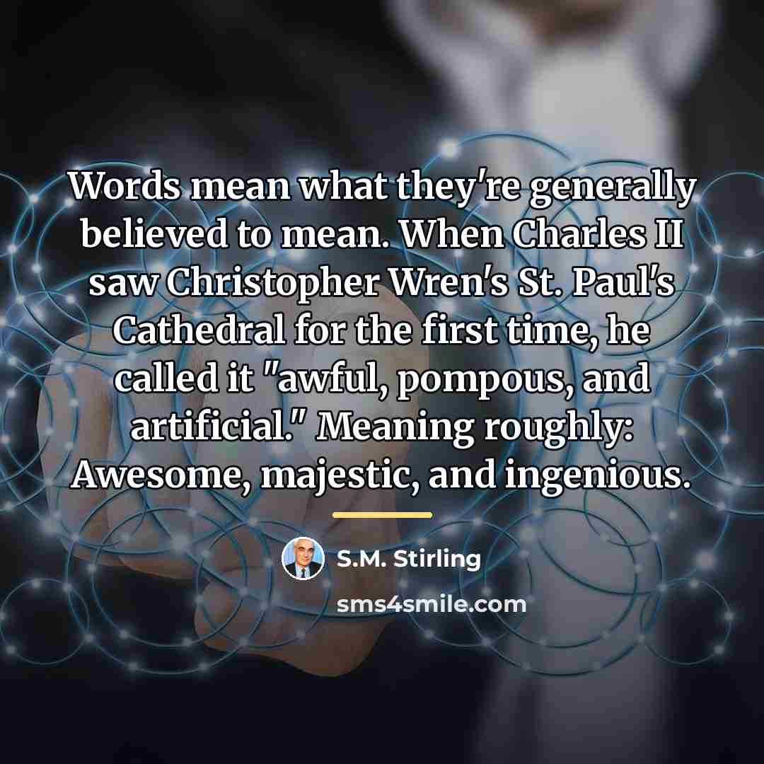 “Words mean what they're generally believed to mean. When Charles…” quote by S.M. Stirling