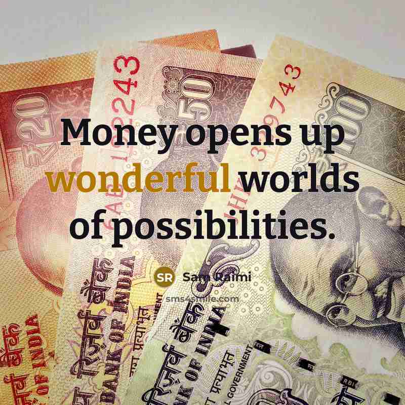 “Money opens up wonderful worlds of possibilities.…” quote by Sam Raimi