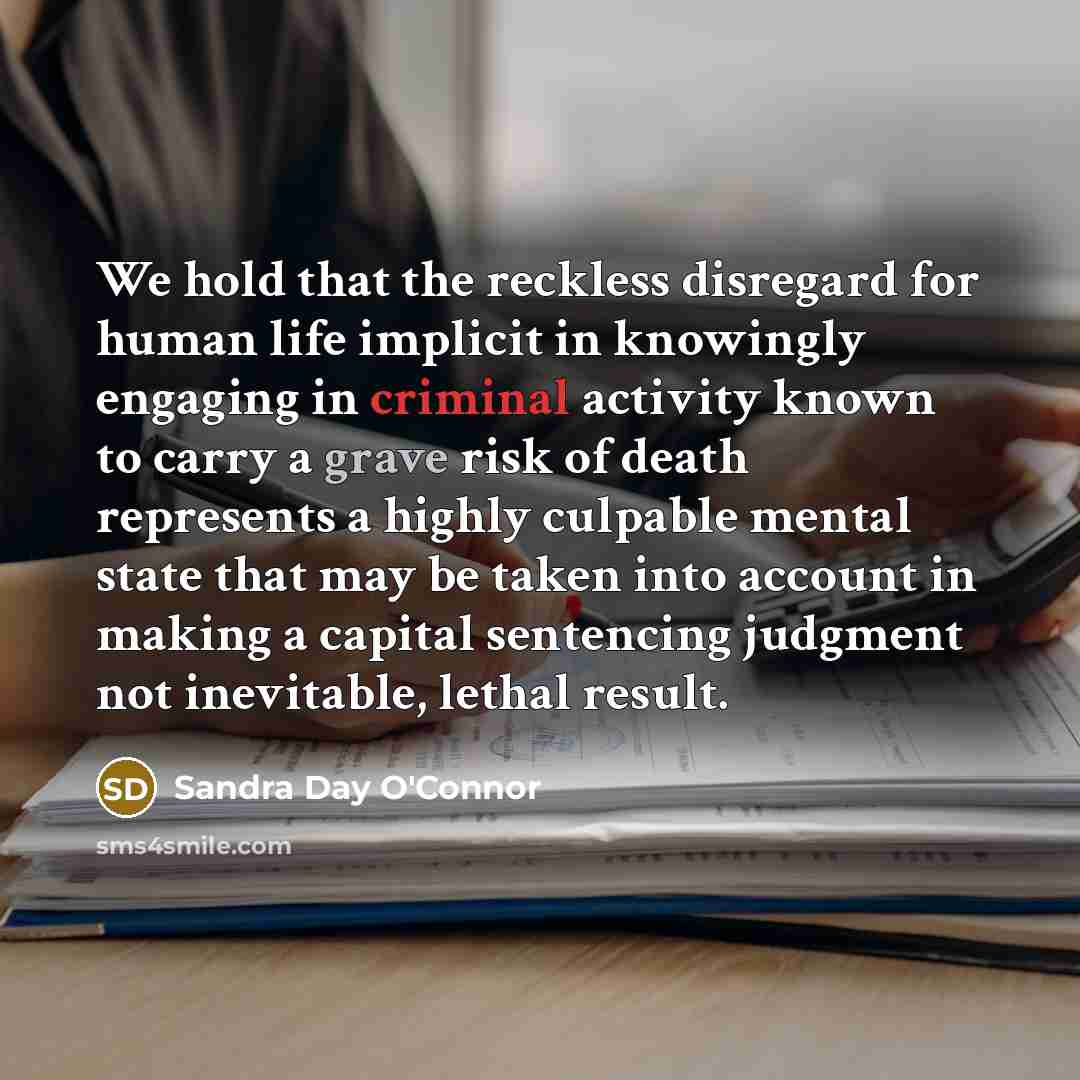 “We hold that the reckless disregard for human life implicit…” quote by Sandra Day O'Connor