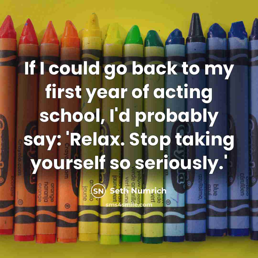 “If I could go back to my first year of…” quote by Seth Numrich