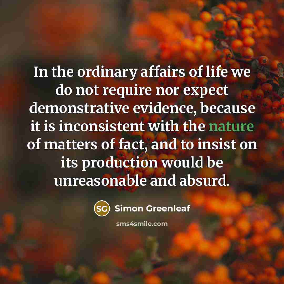 “In the ordinary affairs of life we do not require…” quote by Simon Greenleaf