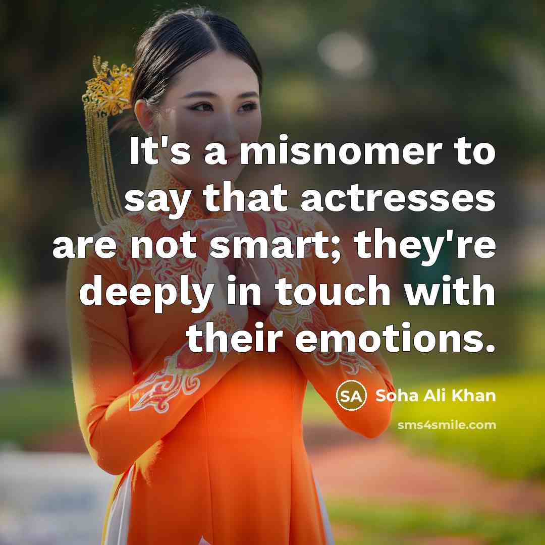 “It's a misnomer to say that actresses are not smart;…” quote by Soha Ali Khan
