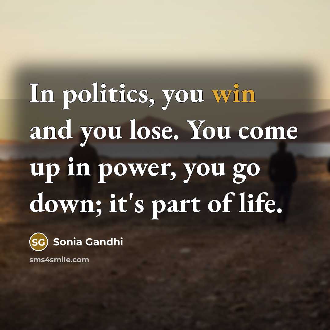 “In politics, you win and you lose. You come up…” quote by Sonia Gandhi