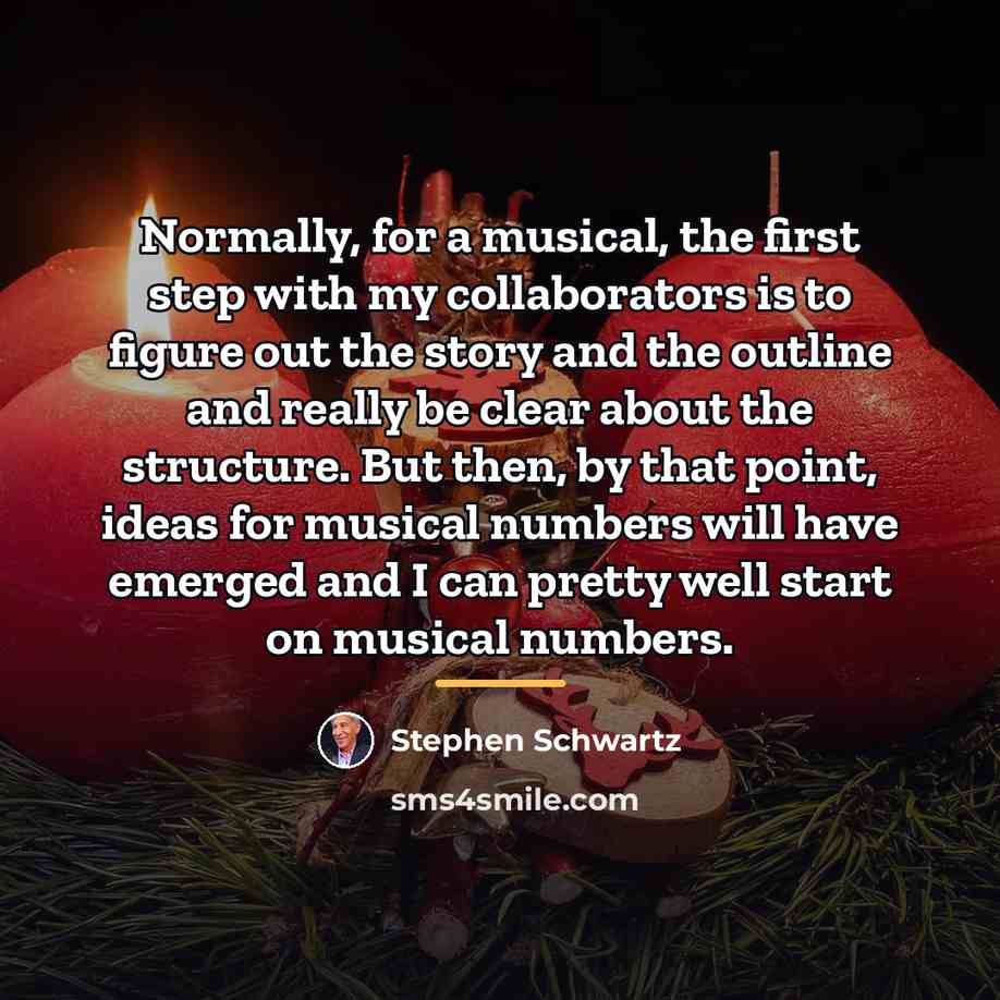 “Normally, for a musical, the first step with my collaborators…” quote by Stephen Schwartz