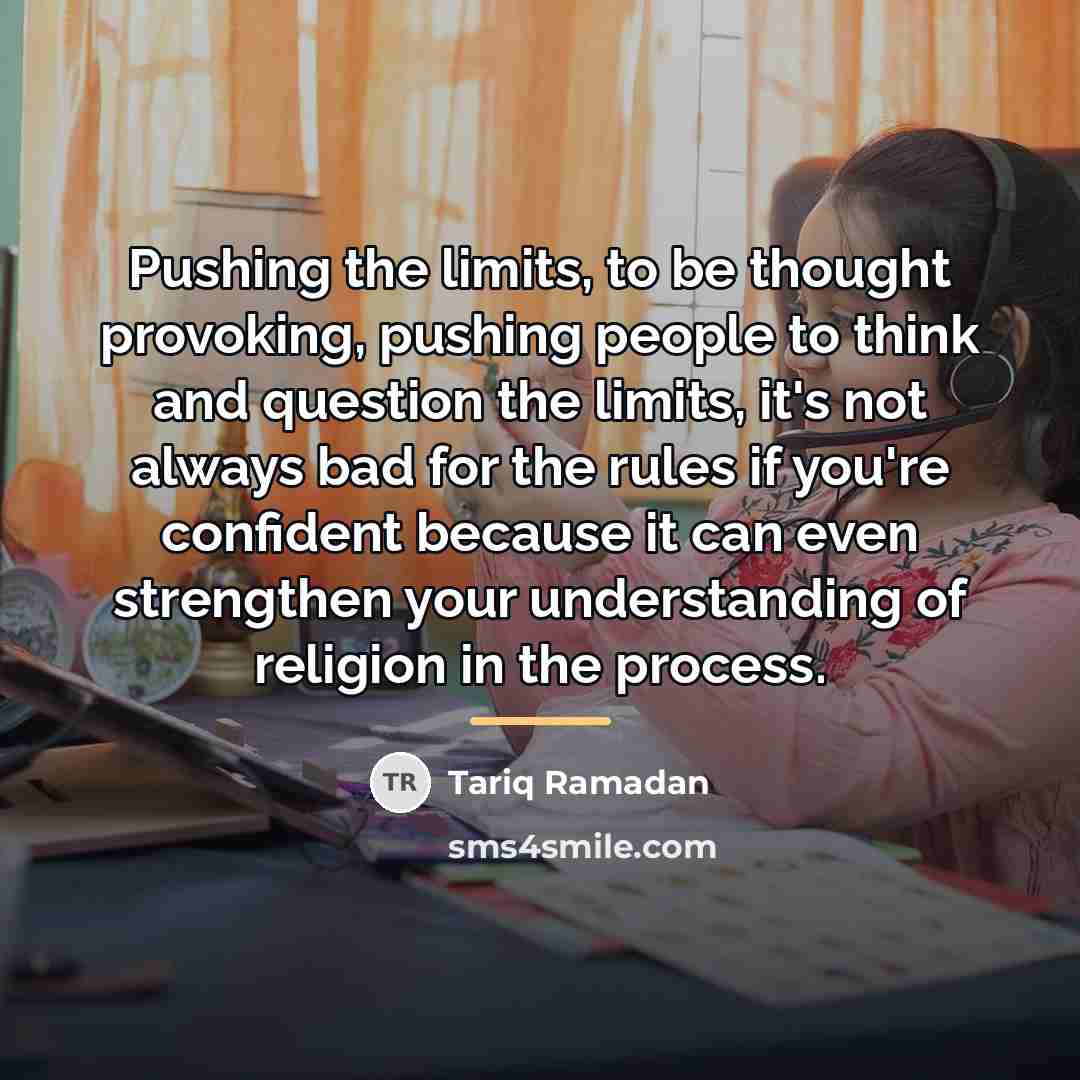 “Pushing the limits, to be thought provoking, pushing people to…” quote by Tariq Ramadan