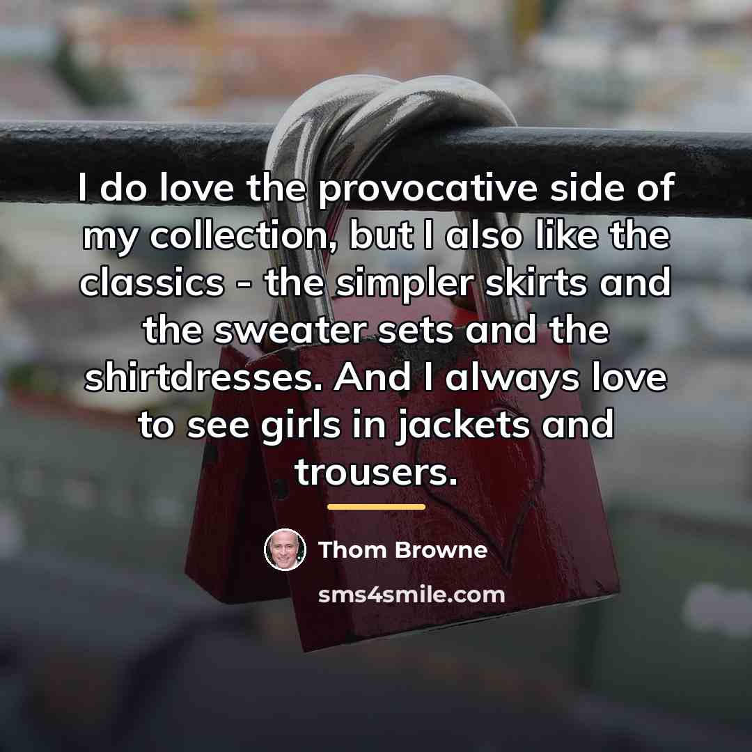 “I do love the provocative side of my collection, but…” quote by Thom Browne