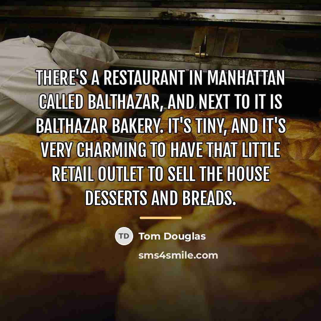 “There's a restaurant in Manhattan called Balthazar, and next to…” quote by Tom Douglas