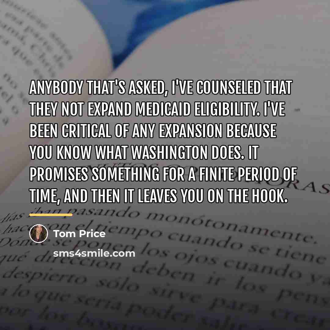 “Anybody that's asked, I've counseled that they not expand Medicaid…” quote by Tom Price