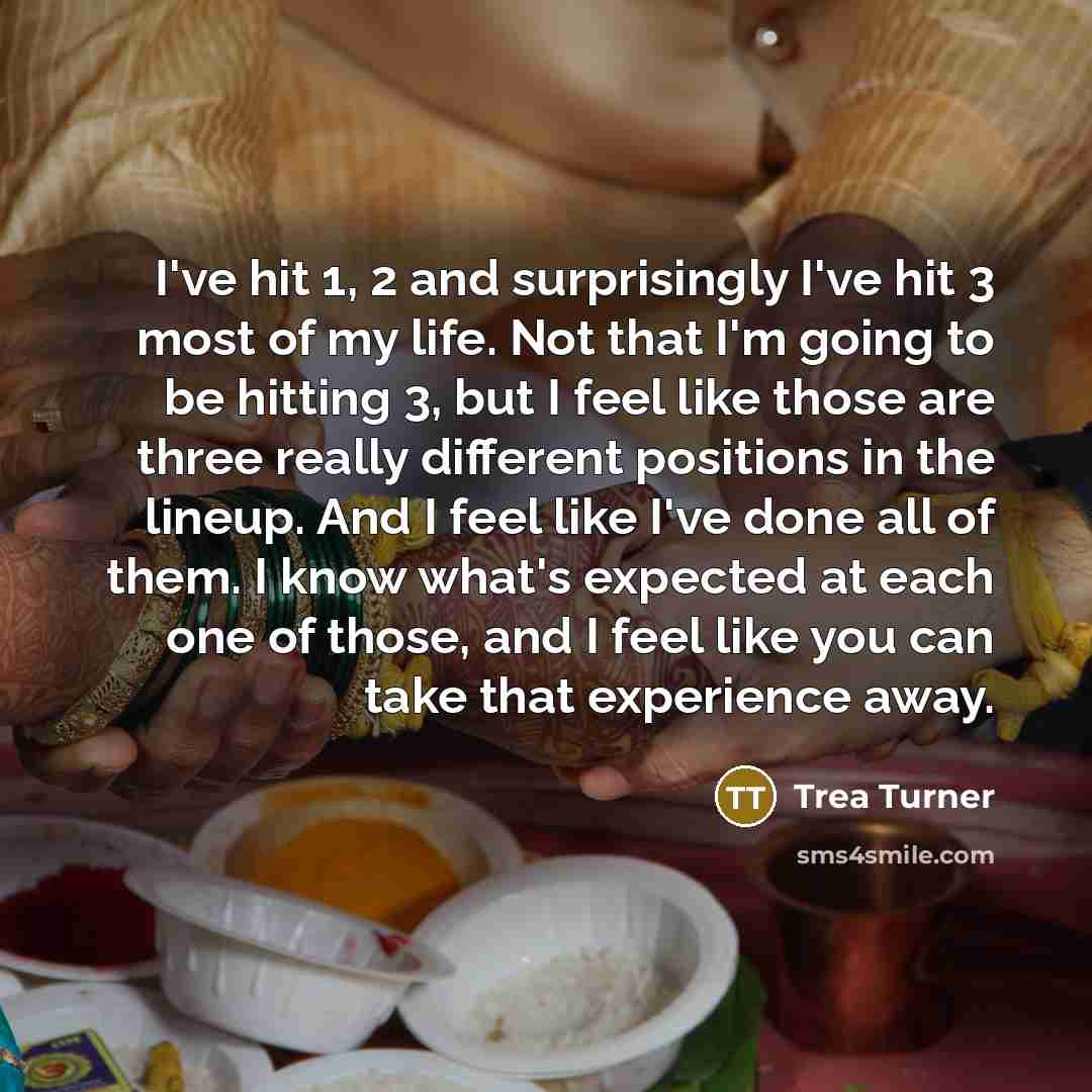 “I've hit 1, 2 and surprisingly I've hit 3 most…” quote by Trea Turner