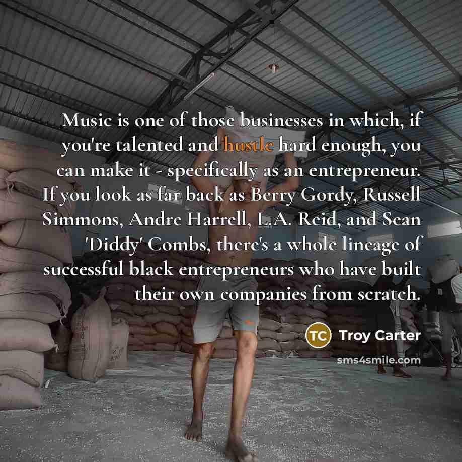 “Music is one of those businesses in which, if you're…” quote by Troy Carter