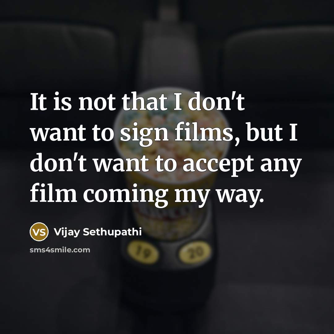 “It is not that I don't want to sign films,…” quote by Vijay Sethupathi