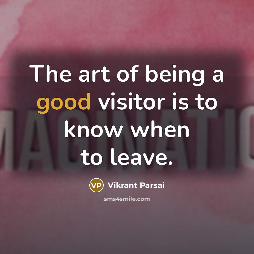 “The art of being a good visitor is to know…” quote by Vikrant Parsai