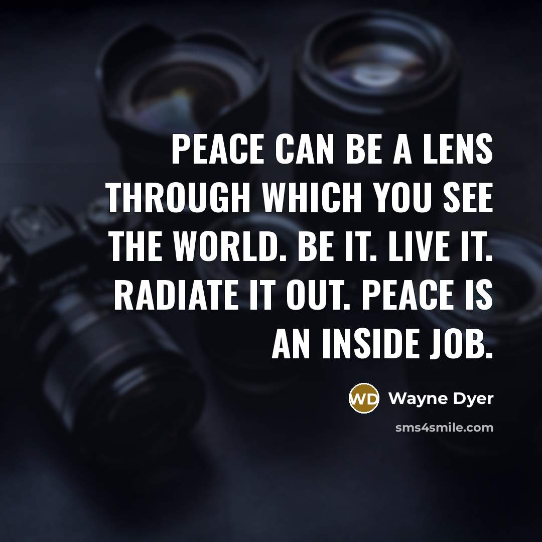 “Peace can be a lens through which you see the…” quote by Wayne Dyer