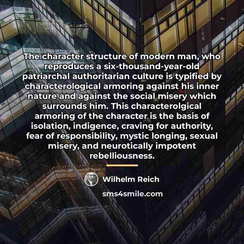 “The character structure of modern man, who reproduces a six-thousand-year-old…” quote by Wilhelm Reich