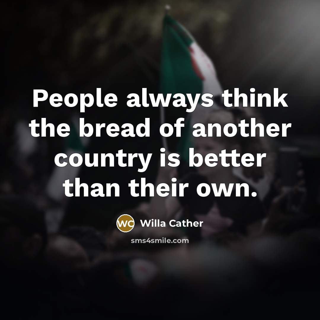 “People always think the bread of another country is better…” quote by Willa Cather