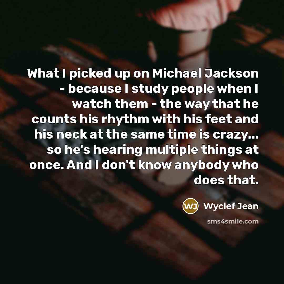 “What I picked up on Michael Jackson - because I…” quote by Wyclef Jean