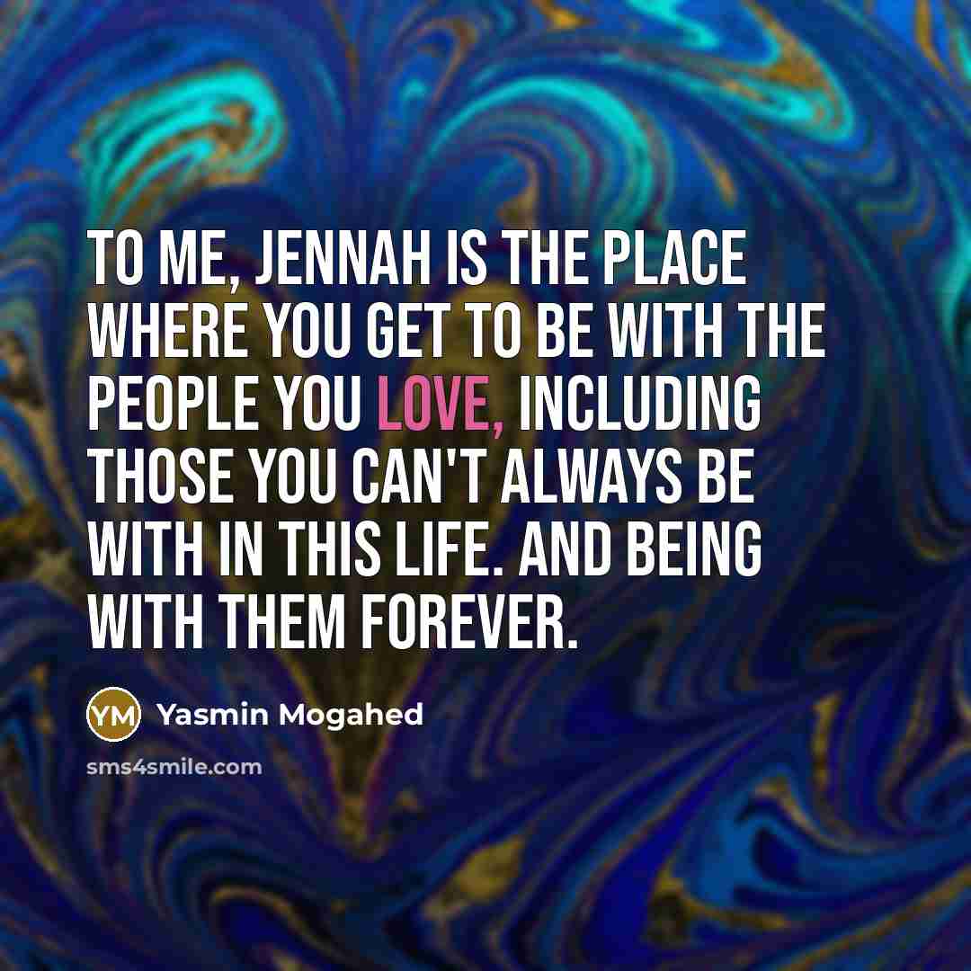 “To me, jennah is the place where you get to…” quote by Yasmin Mogahed