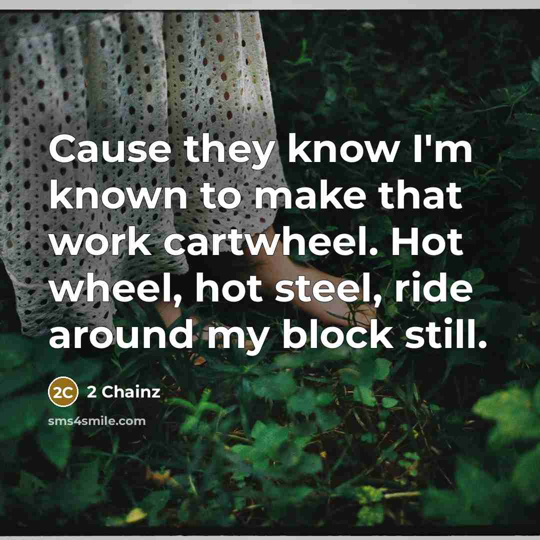 “Cause they know I'm known to make that work cartwheel.…” quote by 2 Chainz
