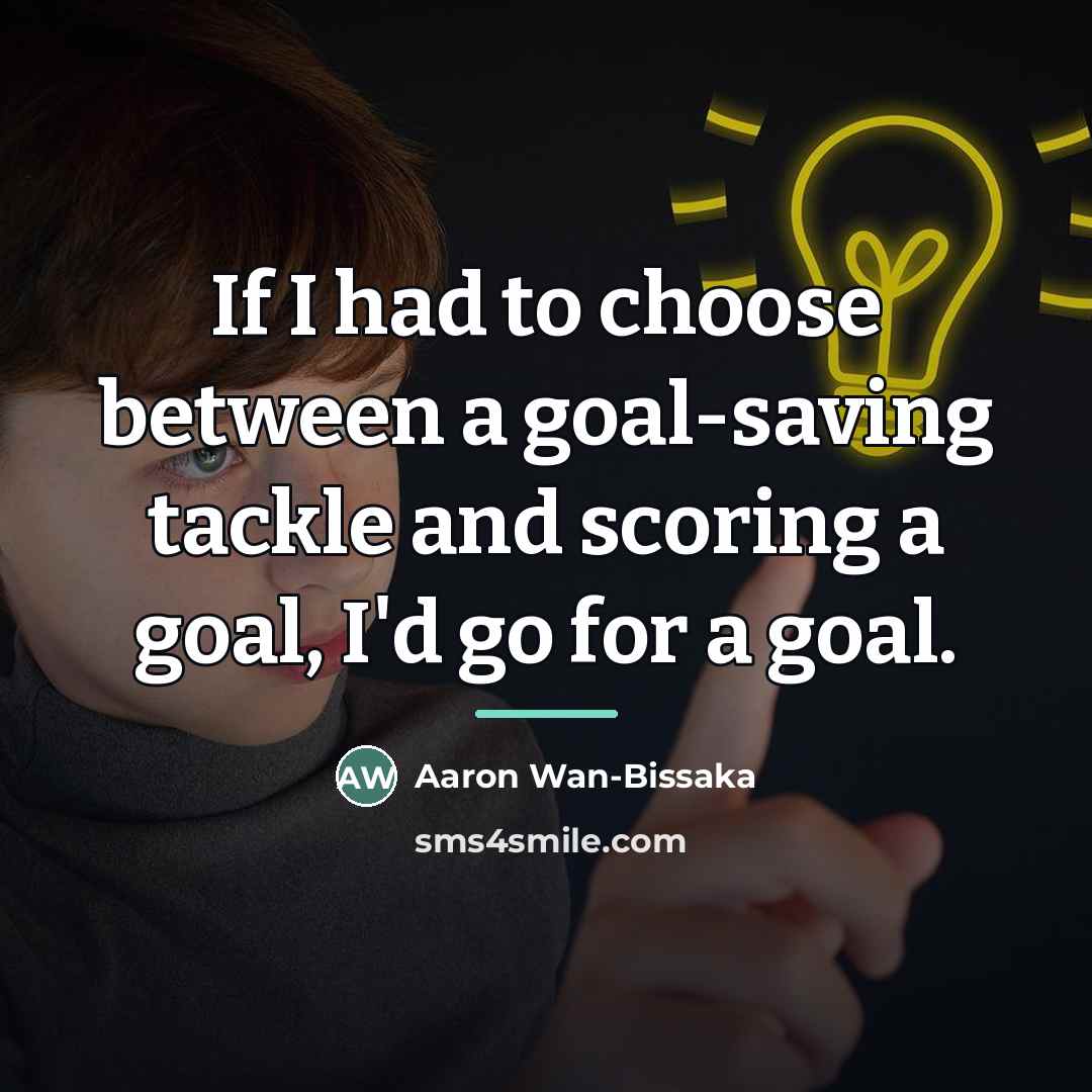 “If I had to choose between a goal-saving tackle and…” quote by Aaron Wan-Bissaka