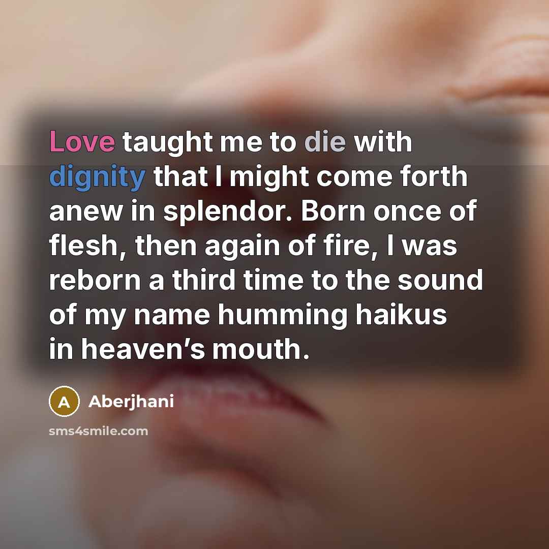 “Love taught me to die with dignity that I might…” quote by Aberjhani