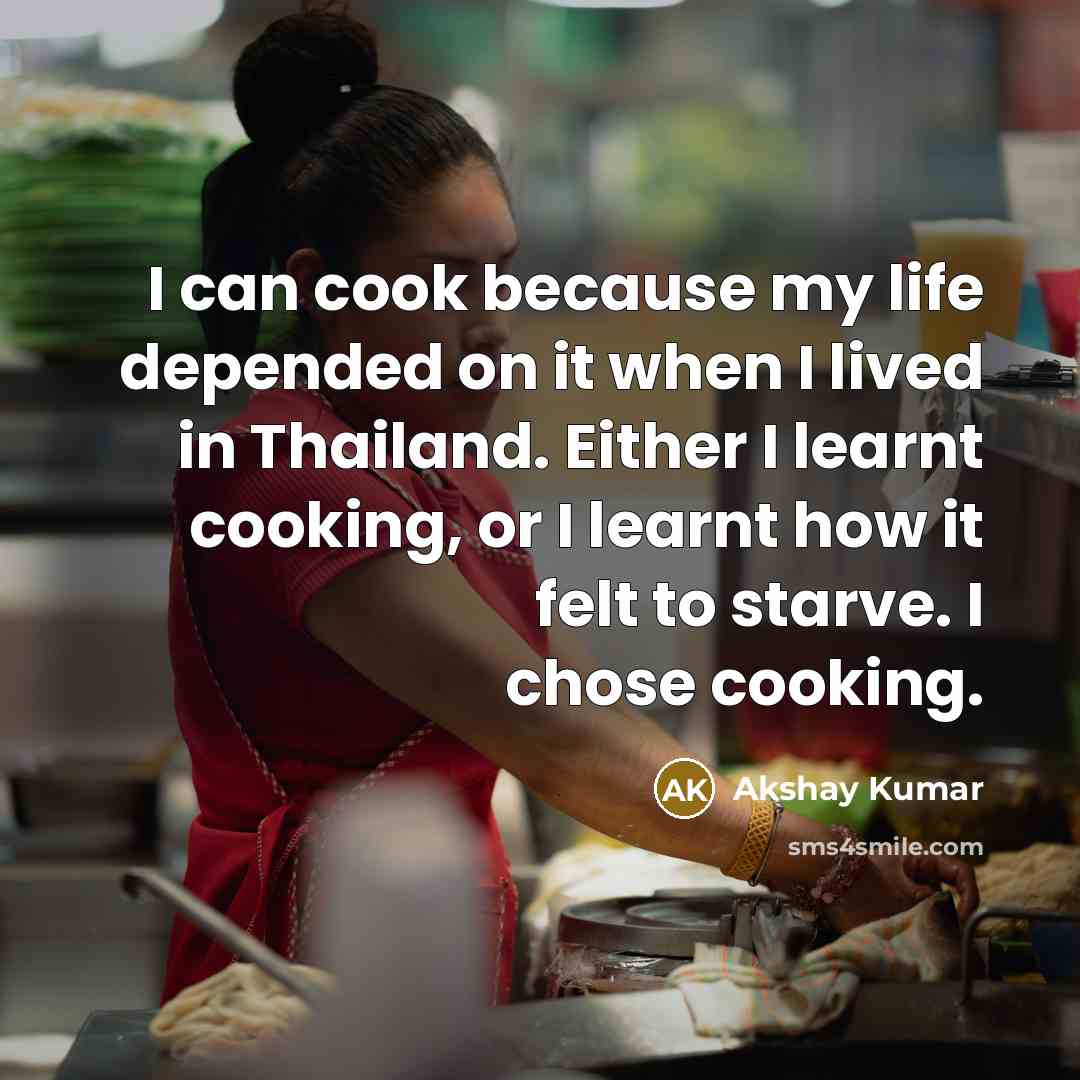 “I can cook because my life depended on it when…” quote by Akshay Kumar