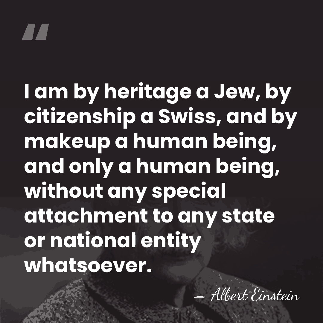 I am by heritage a Jew, by citizenship a Swiss, and by&hellip; - Albert Einstein