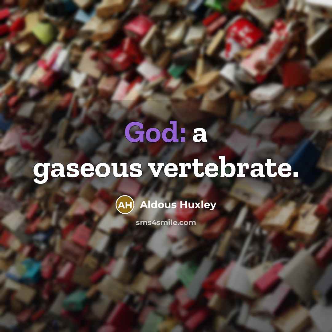 “God: a gaseous vertebrate.…” quote by Aldous Huxley