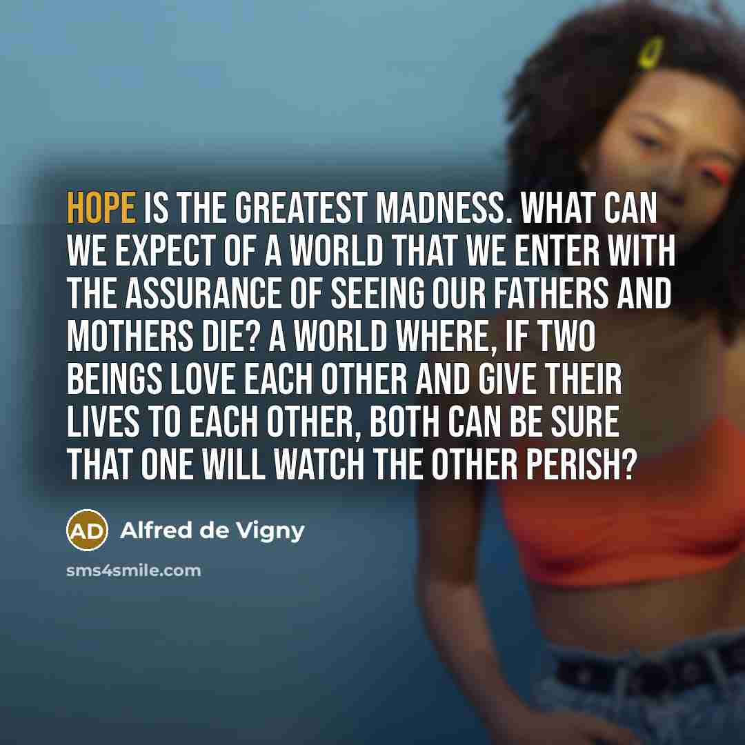 “Hope is the greatest madness. What can we expect of…” quote by Alfred de Vigny