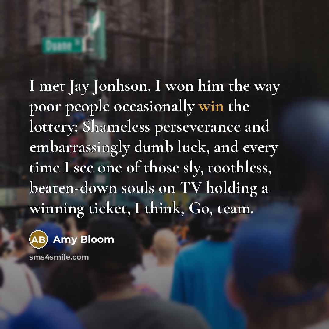 “I met Jay Jonhson. I won him the way poor…” quote by Amy Bloom