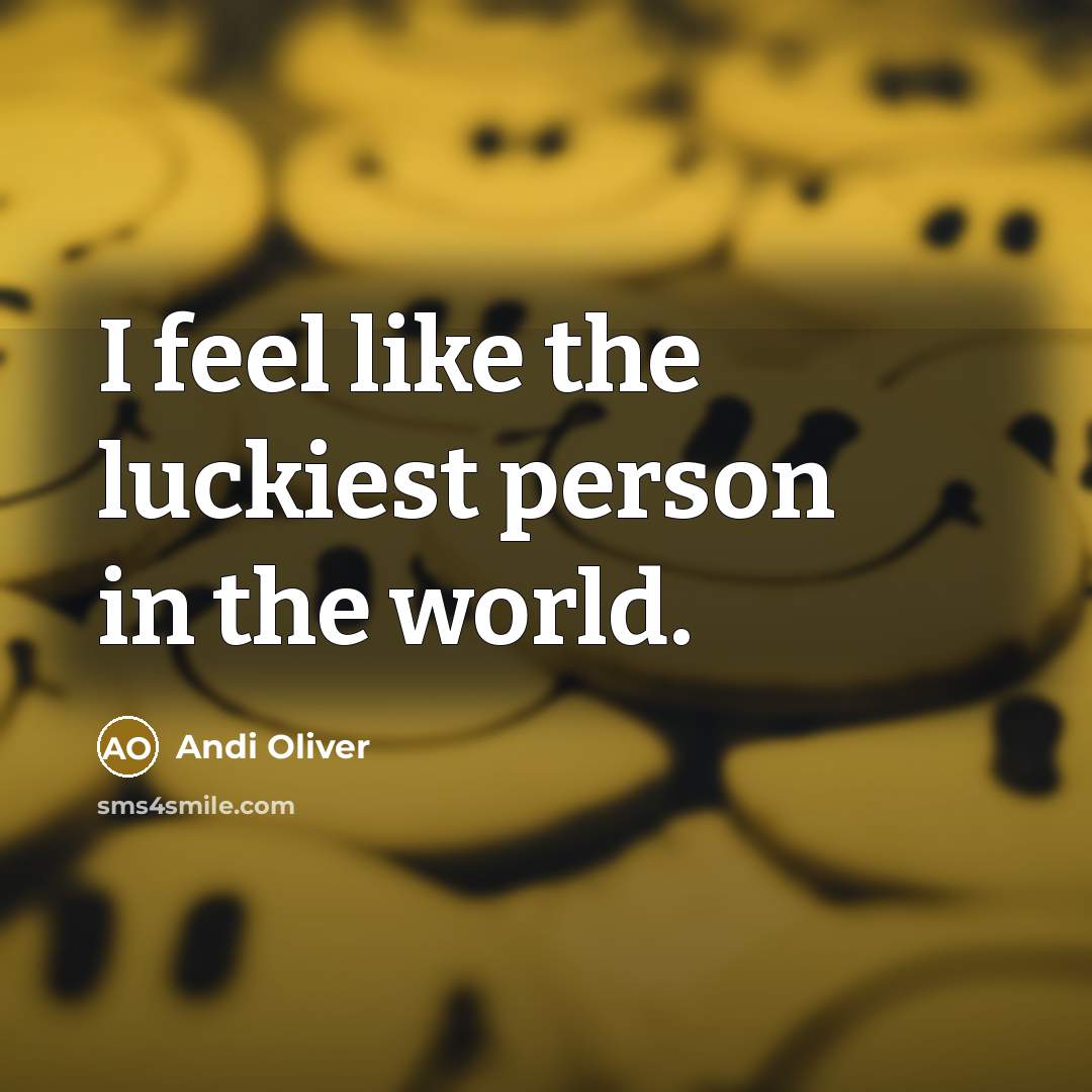 “I feel like the luckiest person in the world.…” quote by Andi Oliver