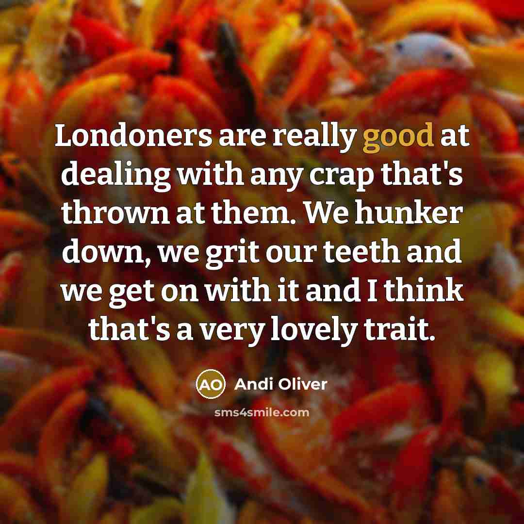 “Londoners are really good at dealing with any crap that's…” quote by Andi Oliver