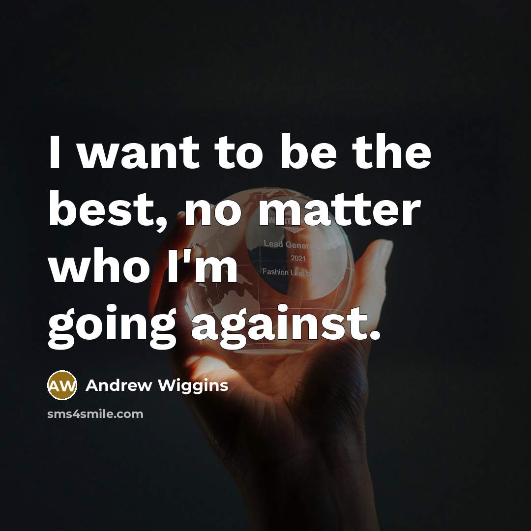 “I want to be the best, no matter who I'm…” quote by Andrew Wiggins