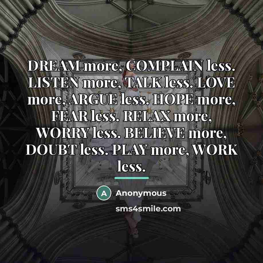 “DREAM more, COMPLAIN less. LISTEN more, TALK less. LOVE more,…” quote by Anonymous