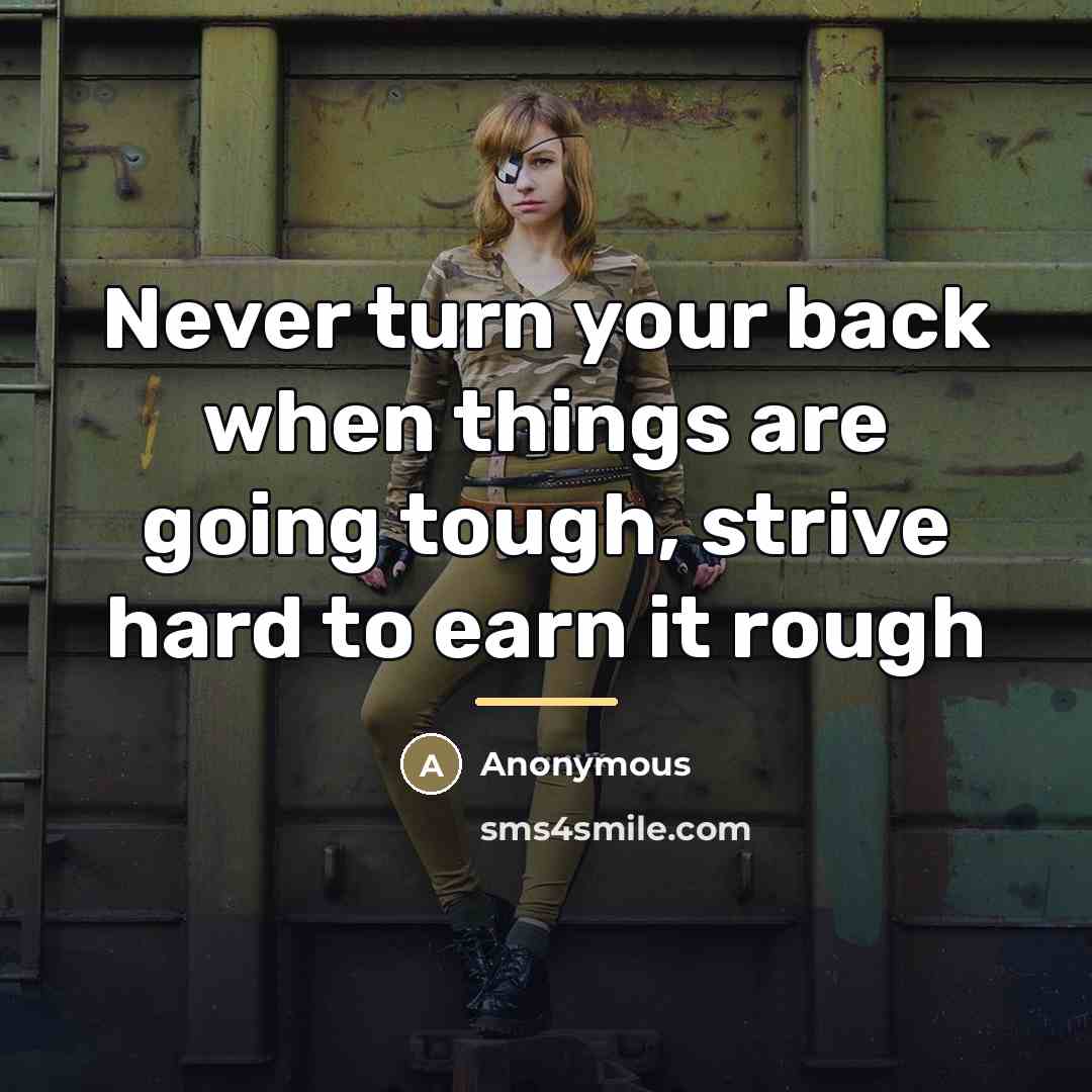 “Never turn your back when things are going tough, strive…” quote by Anonymous