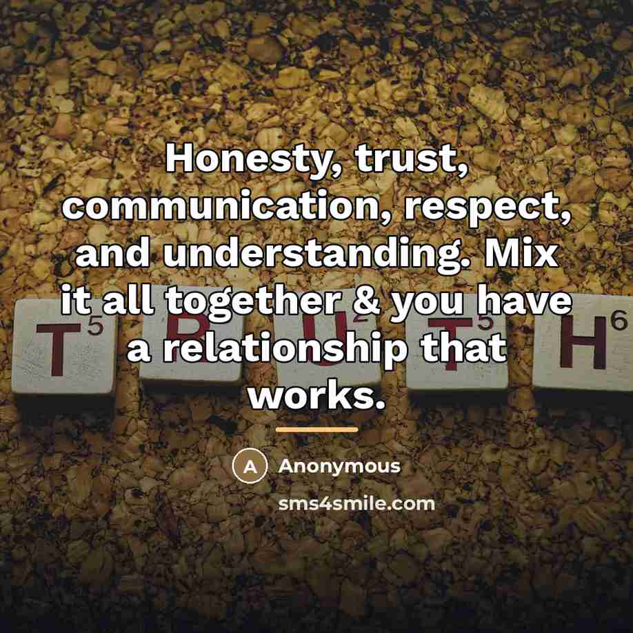 “Honesty, trust, communication, respect, and understanding. Mix it all together…” quote by Anonymous