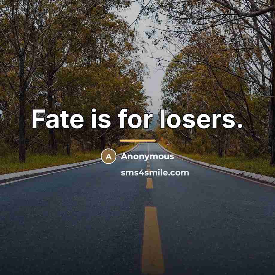 “Fate is for losers.…” quote by Anonymous