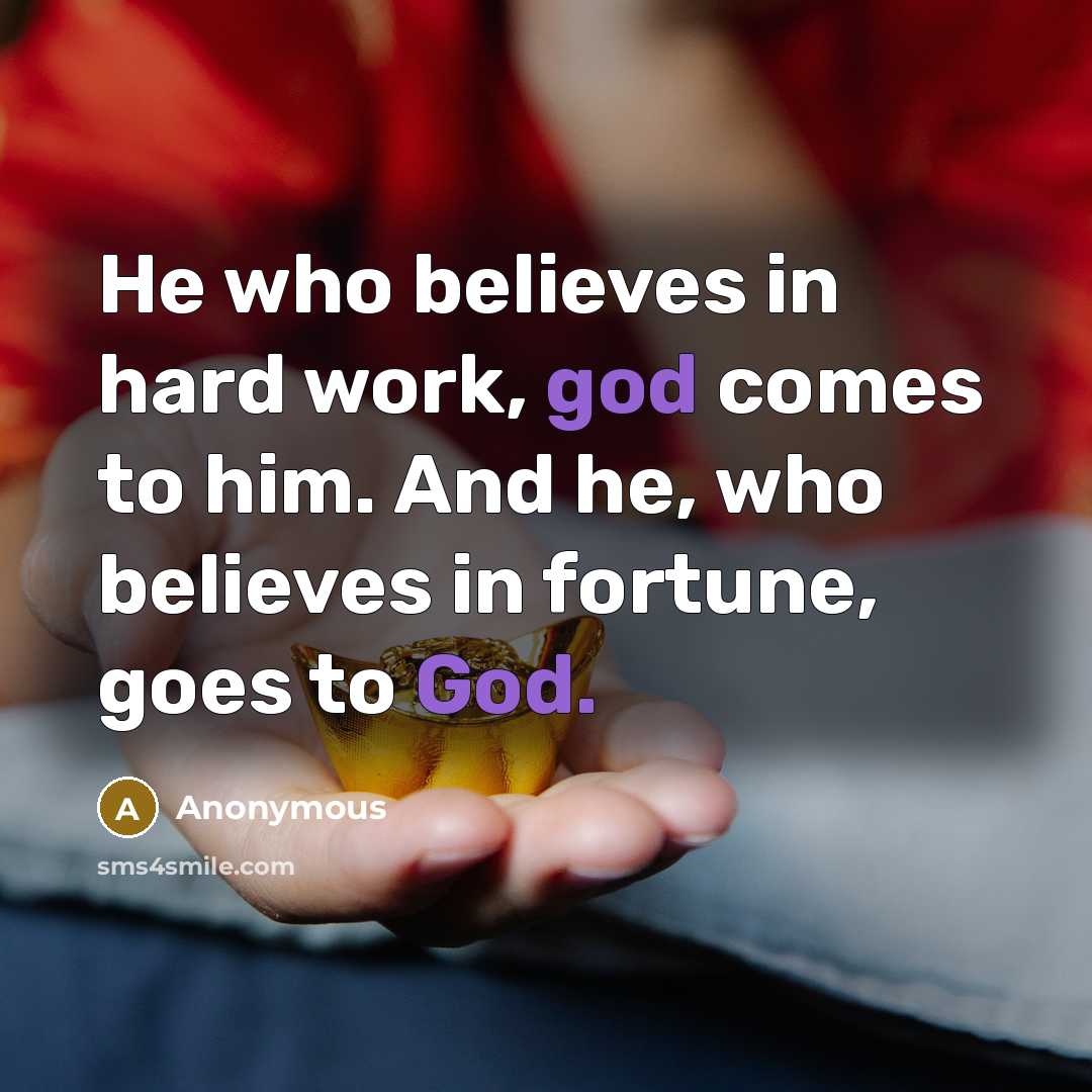 “He who believes in hard work, god comes to him.…” quote by Anonymous