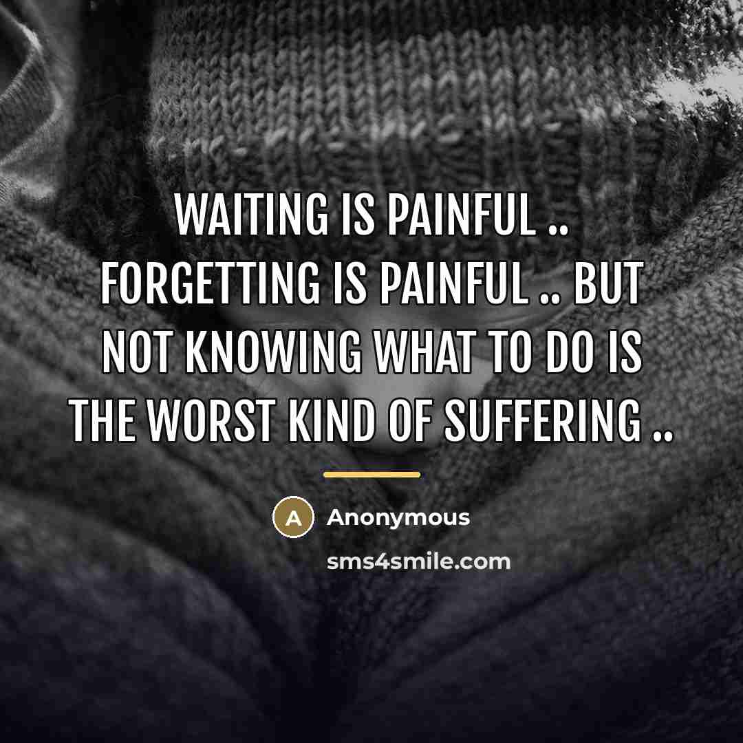 “Waiting is painful .. forgetting is painful .. but not…” quote by Anonymous