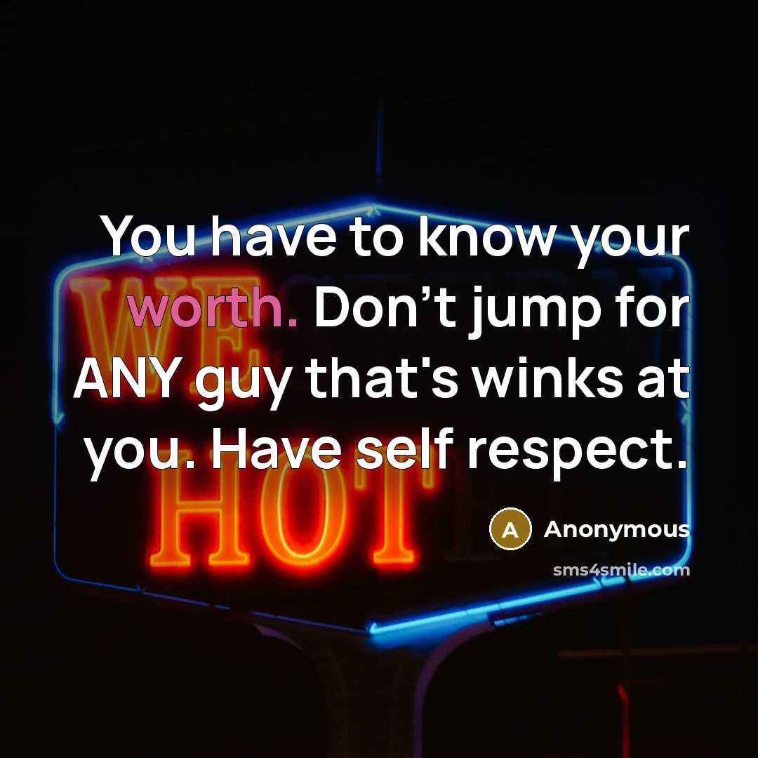 “You have to know your worth. Don't jump for ANY…” quote by Anonymous