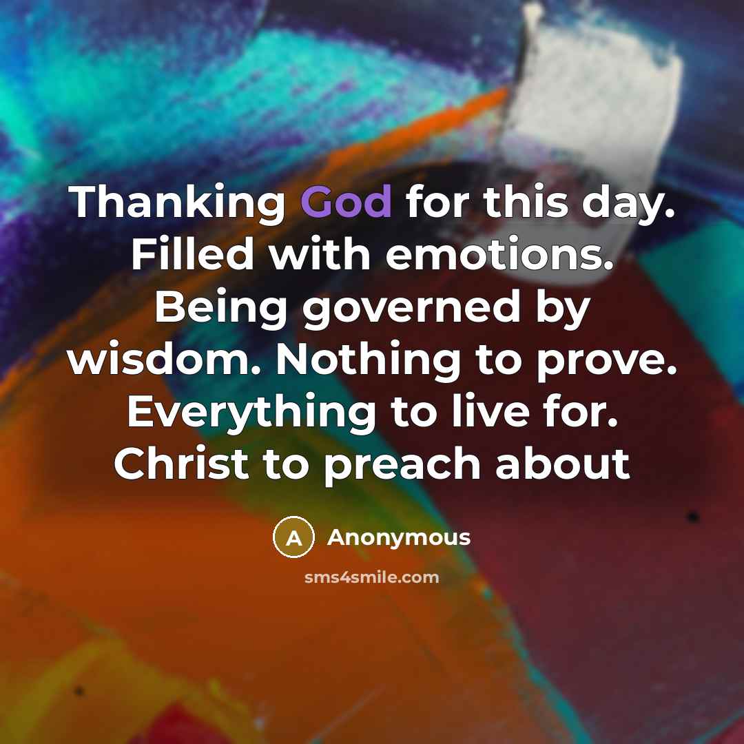 “Thanking God for this day. Filled with emotions. Being governed…” quote by Anonymous