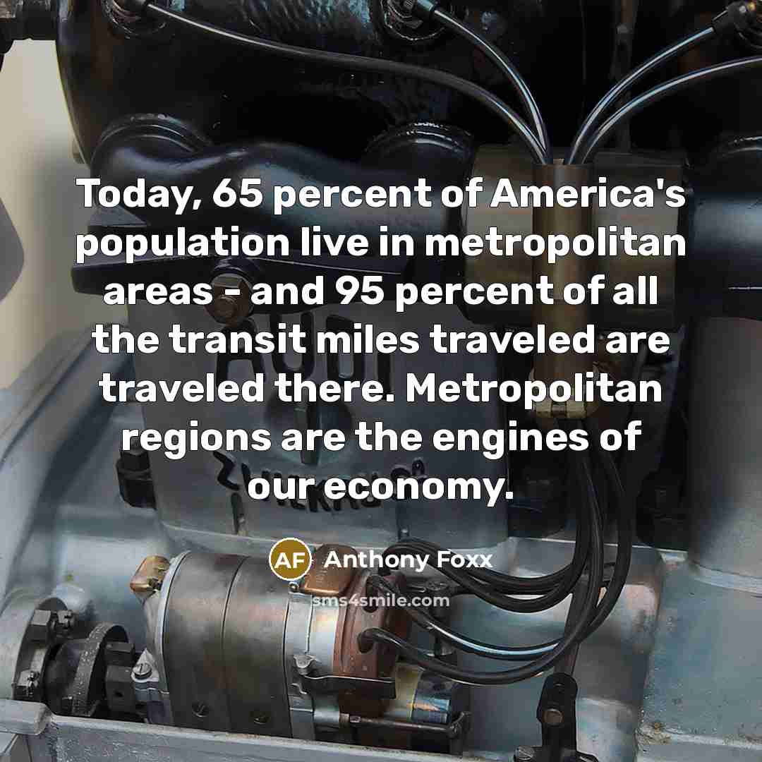 “Today, 65 percent of America's population live in metropolitan areas…” quote by Anthony Foxx